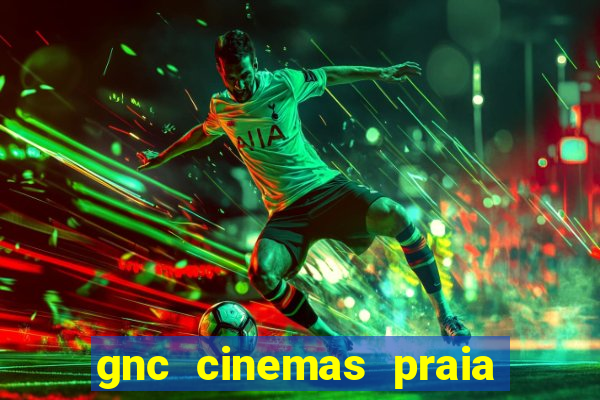 gnc cinemas praia de belas